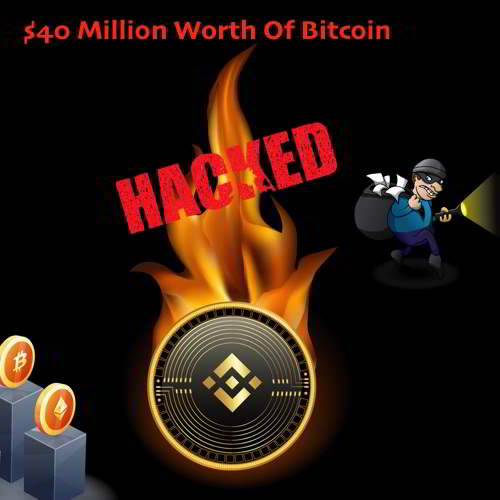 Largest Cryptocurrency Exchange of the World - Binance Hacked - Hackers Stole Over  40 Million Worth Of Bitcoin