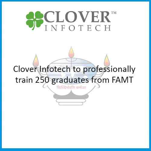 Clover Infotech to professionally train 250 graduates from FAMT