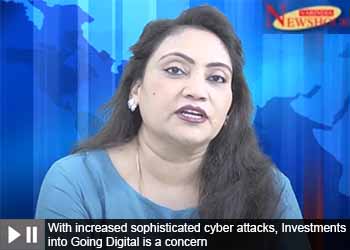 With increased sophisticated cyber attacks, Investments into Going Digital is a concern