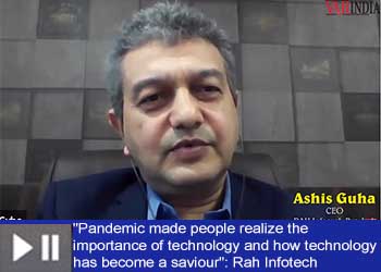 "Pandemic made people realize the importance of technology and how technology has become a saviour": Rah Infotech