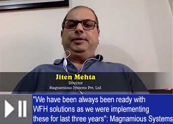 "We have been always been ready with WFH solutions as we were implementing these for last three years": Magnamious Systems