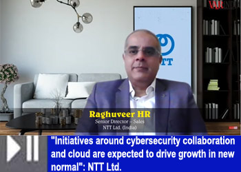 "Initiatives into cyber security and cloud are expected to drive growth in new normal": NTT Ltd.