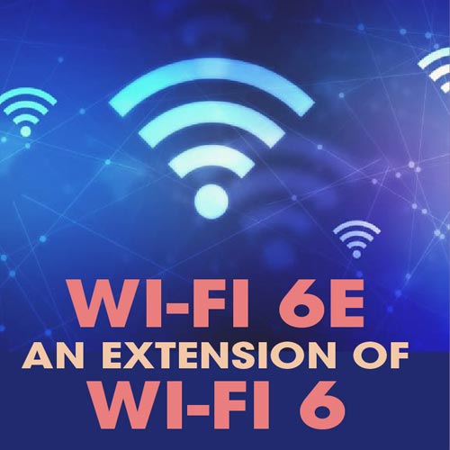 Wi-Fi 6E is the upcoming standard for an extension of Wi-Fi 6