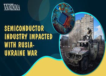 Russia- Ukraine war to impact stressed Semiconductor Industry