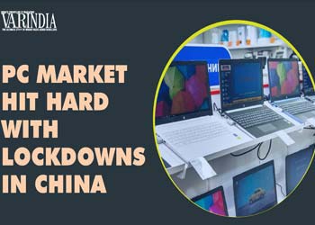 Indian PC market to face the heat wave due to China lockdowns