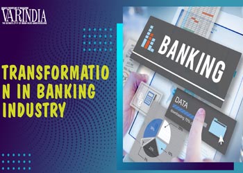 Banking Industry has gone under huge transformation