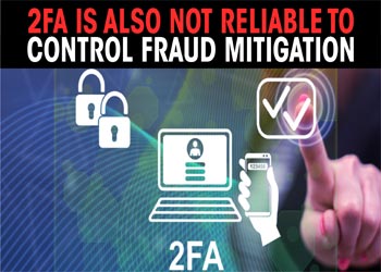 2FA is also not reliable to control fraud mitigation