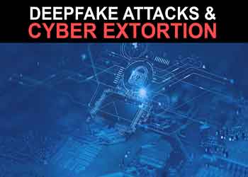 Deepfake Attacks & Cyber Extortion