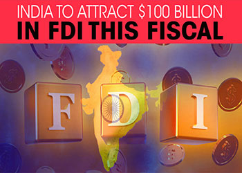India to attract $100 billion in FDI this fiscal