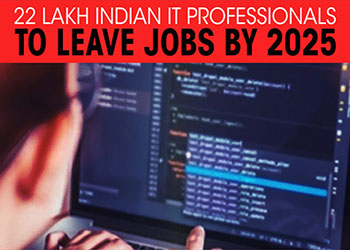 22 lakh Indian IT professionals to leave jobs by 2025