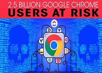 2.5 billion Google Chrome users at risk