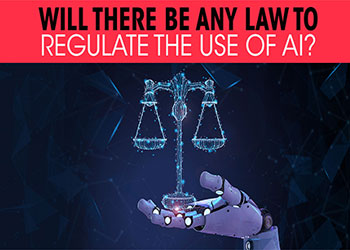 Will there be any law to regulate the use of AI ?