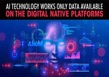 AI technology works only data available on the digital native platforms