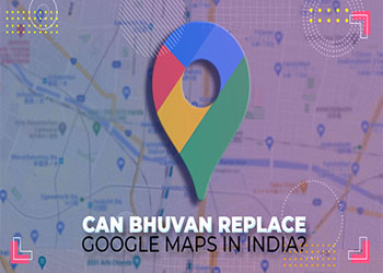 Can Bhuvan replace Google Maps in India?