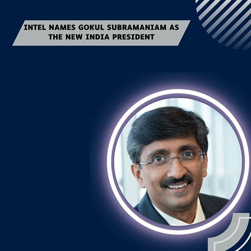 Intel assigns Gokul Subramaniam as Intel India President