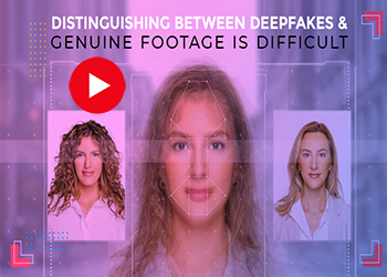 DistinguishIng between deepfakes & genuine footage is difficult