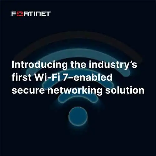 Fortinet unveils Wi-Fi 7–enabled secure networking solution