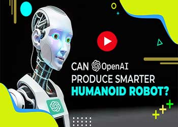 Can Open AI produce smarter humanoid robot ?